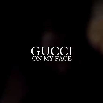 gucci the face|gucci on my face.